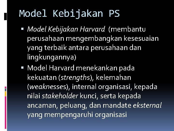 Model Kebijakan PS Model Kebijakan Harvard (membantu perusahaan mengembangkan kesesuaian yang terbaik antara perusahaan