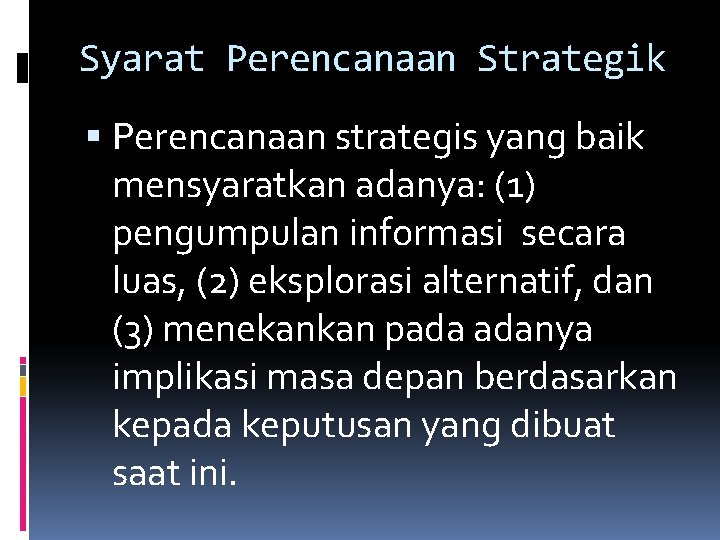 Syarat Perencanaan Strategik Perencanaan strategis yang baik mensyaratkan adanya: (1) pengumpulan informasi secara luas,