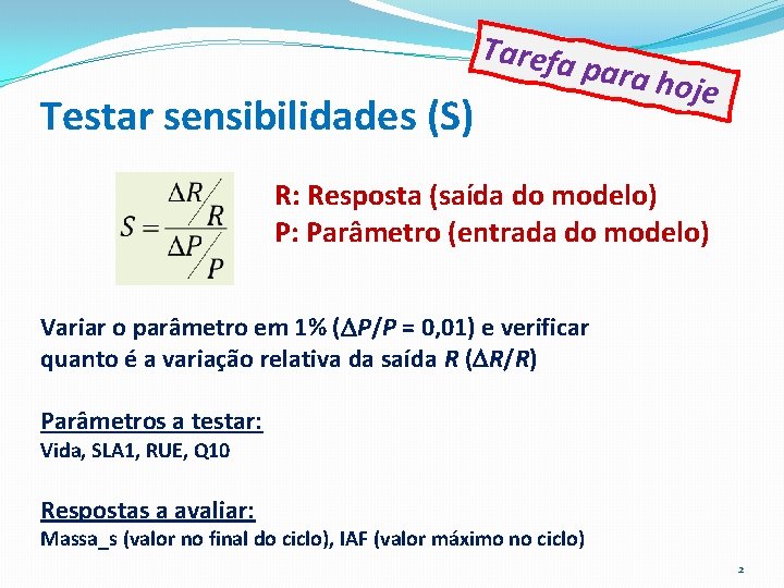 Tarefa p Testar sensibilidades (S) ara ho je R: Resposta (saída do modelo) P: Tarefa p Testar sensibilidades (S) ara ho je R: Resposta (saída do modelo) P:
