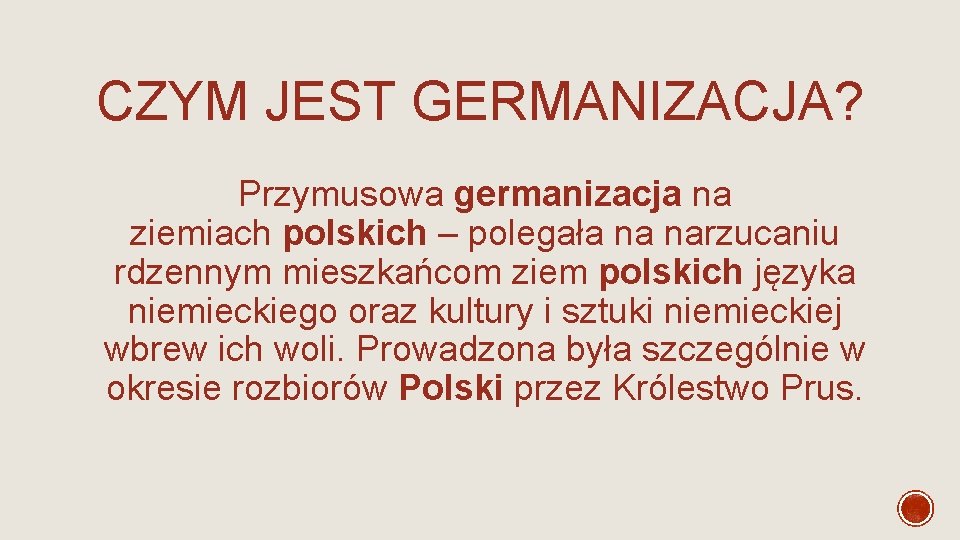 CZYM JEST GERMANIZACJA? Przymusowa germanizacja na ziemiach polskich – polegała na narzucaniu rdzennym mieszkańcom CZYM JEST GERMANIZACJA? Przymusowa germanizacja na ziemiach polskich – polegała na narzucaniu rdzennym mieszkańcom