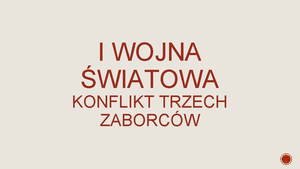 I WOJNA ŚWIATOWA KONFLIKT TRZECH ZABORCÓW I WOJNA ŚWIATOWA KONFLIKT TRZECH ZABORCÓW