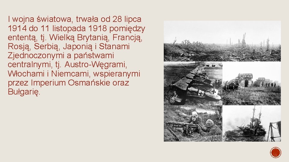 I wojna światowa, trwała od 28 lipca 1914 do 11 listopada 1918 pomiędzy ententą, I wojna światowa, trwała od 28 lipca 1914 do 11 listopada 1918 pomiędzy ententą,