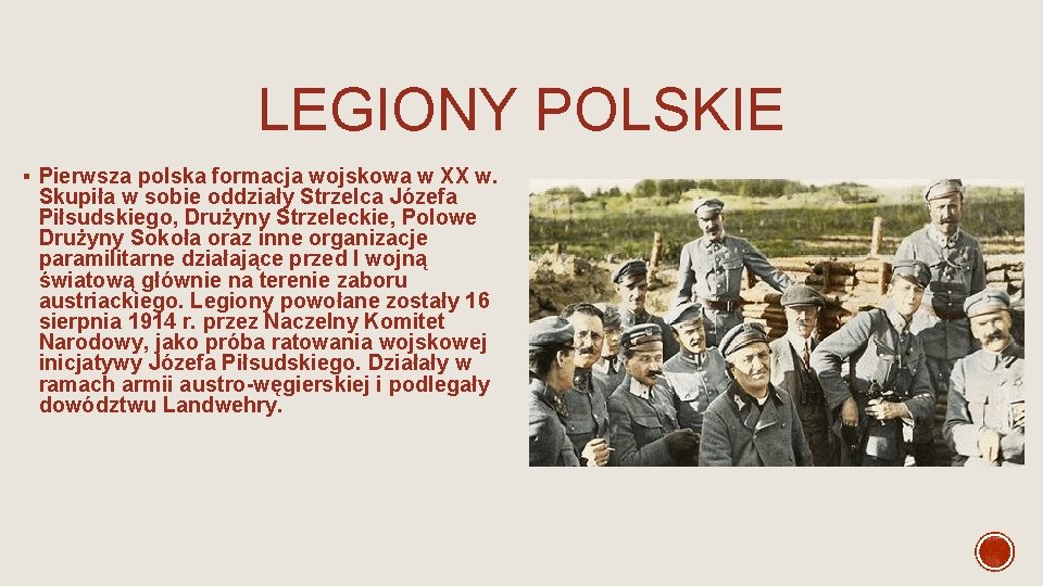 LEGIONY POLSKIE § Pierwsza polska formacja wojskowa w XX w. Skupiła w sobie oddziały LEGIONY POLSKIE § Pierwsza polska formacja wojskowa w XX w. Skupiła w sobie oddziały