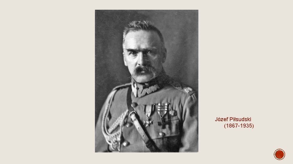 Józef Piłsudski (1867 -1935) Józef Piłsudski (1867 -1935)