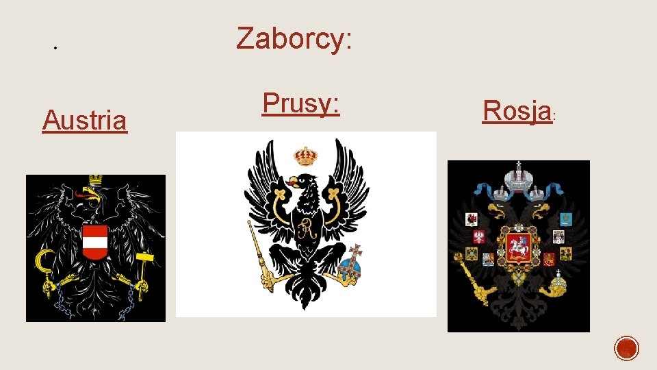 • Austria Zaborcy: Prusy: Rosja: • Austria Zaborcy: Prusy: Rosja:
