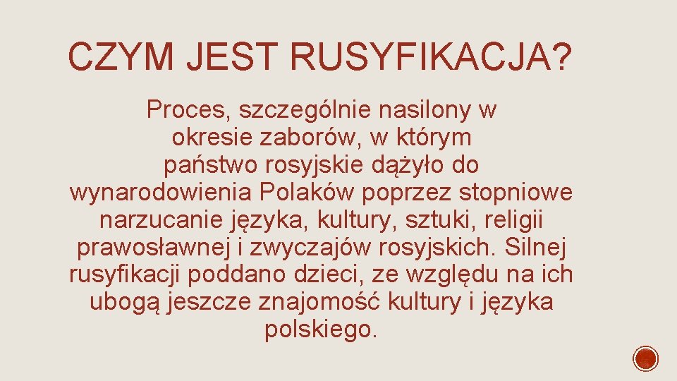 CZYM JEST RUSYFIKACJA? Proces, szczególnie nasilony w okresie zaborów, w którym państwo rosyjskie dążyło CZYM JEST RUSYFIKACJA? Proces, szczególnie nasilony w okresie zaborów, w którym państwo rosyjskie dążyło