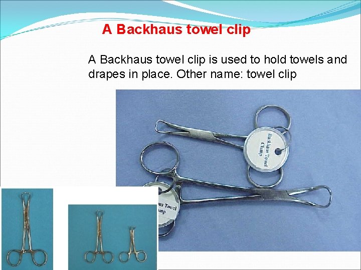 A Backhaus towel clip is used to hold towels and drapes in place. Other