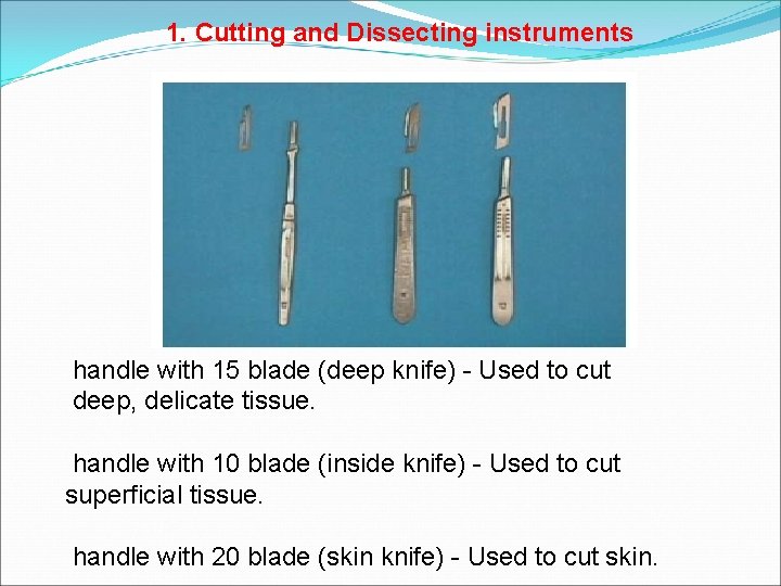 1. Cutting and Dissecting instruments handle with 15 blade (deep knife) - Used to