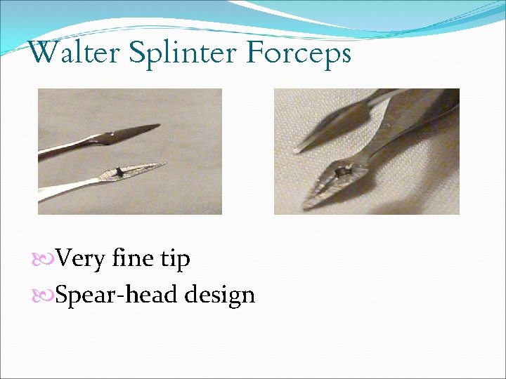 Walter Splinter Forceps Very fine tip Spear-head design 