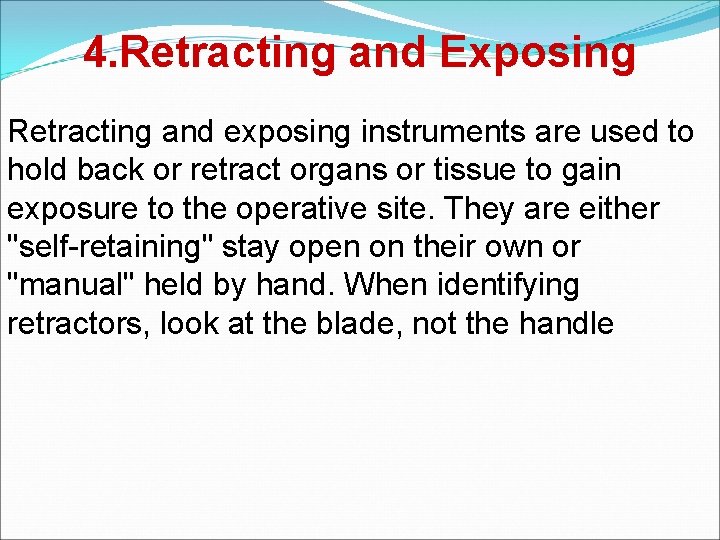 4. Retracting and Exposing Retracting and exposing instruments are used to hold back or