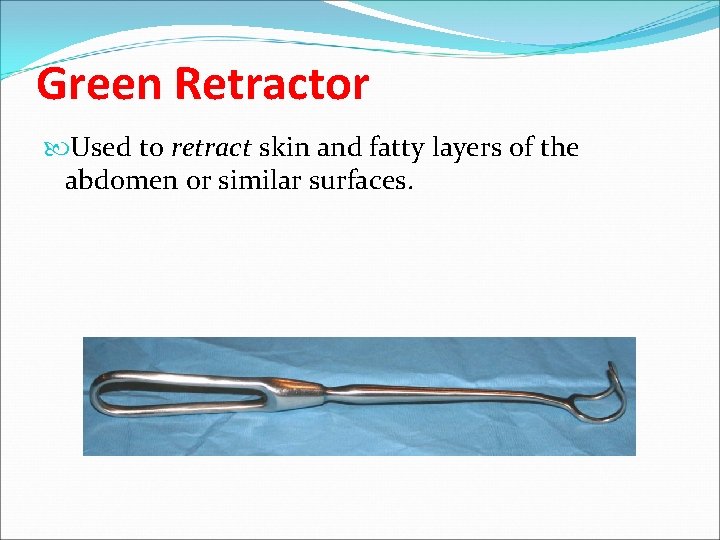 Green Retractor Used to retract skin and fatty layers of the abdomen or similar