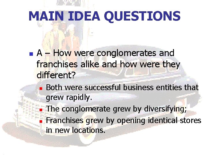 MAIN IDEA QUESTIONS n A – How were conglomerates and franchises alike and how MAIN IDEA QUESTIONS n A – How were conglomerates and franchises alike and how