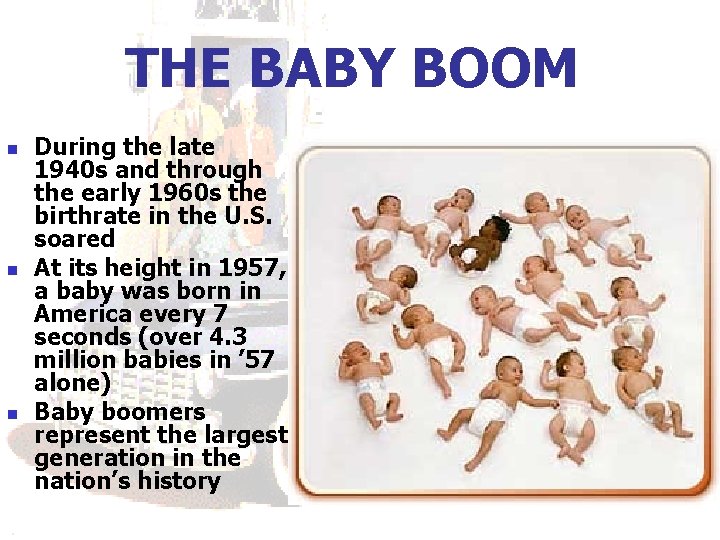 THE BABY BOOM n n n During the late 1940 s and through the THE BABY BOOM n n n During the late 1940 s and through the