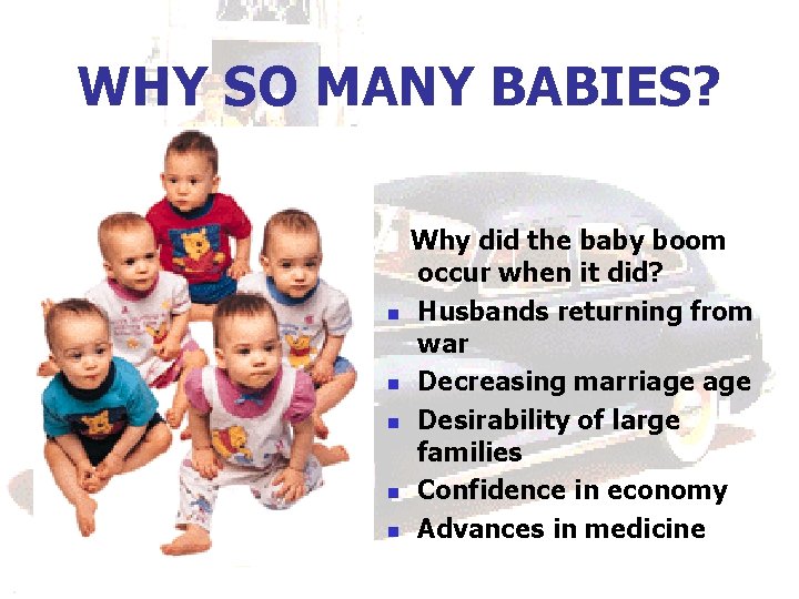 WHY SO MANY BABIES? n n n Why did the baby boom occur when WHY SO MANY BABIES? n n n Why did the baby boom occur when