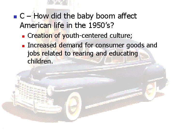 n C – How did the baby boom affect American life in the 1950’s? n C – How did the baby boom affect American life in the 1950’s?