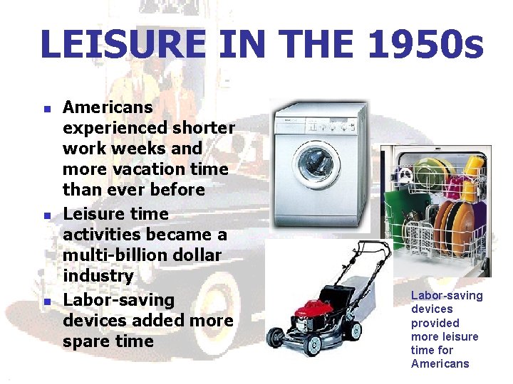 LEISURE IN THE 1950 s n n n Americans experienced shorter work weeks and LEISURE IN THE 1950 s n n n Americans experienced shorter work weeks and