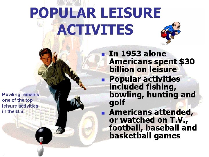 POPULAR LEISURE ACTIVITES n n Bowling remains one of the top leisure activities in POPULAR LEISURE ACTIVITES n n Bowling remains one of the top leisure activities in