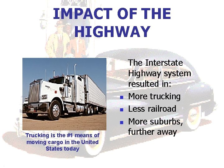 IMPACT OF THE HIGHWAY n n n Trucking is the #1 means of moving IMPACT OF THE HIGHWAY n n n Trucking is the #1 means of moving