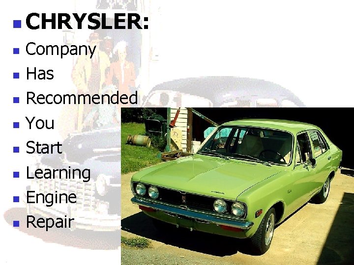 n n n n n CHRYSLER: Company Has Recommended You Start Learning Engine Repair n n n n n CHRYSLER: Company Has Recommended You Start Learning Engine Repair