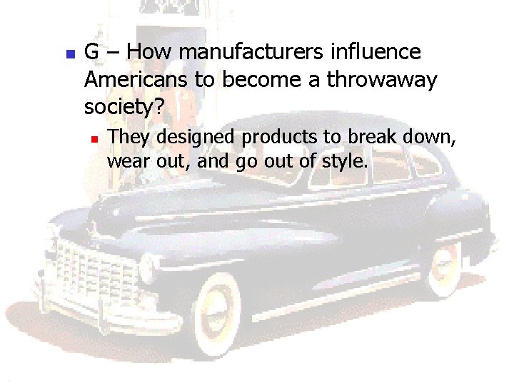 n G – How manufacturers influence Americans to become a throwaway society? n They n G – How manufacturers influence Americans to become a throwaway society? n They