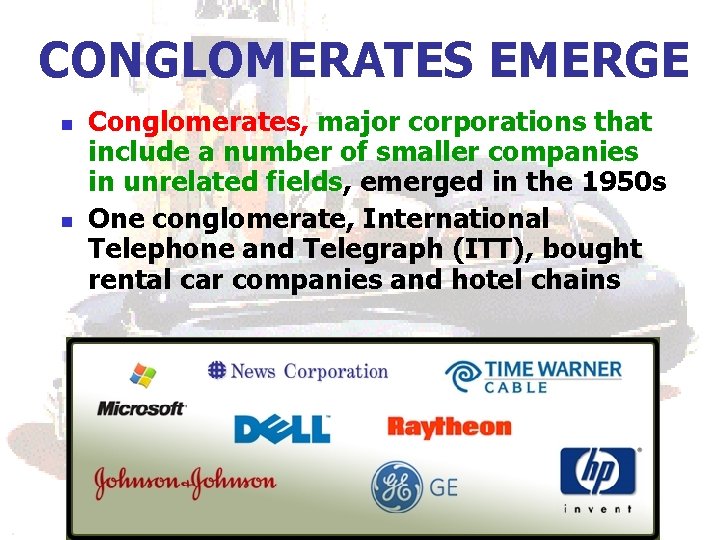 CONGLOMERATES EMERGE n n Conglomerates, major corporations that include a number of smaller companies CONGLOMERATES EMERGE n n Conglomerates, major corporations that include a number of smaller companies