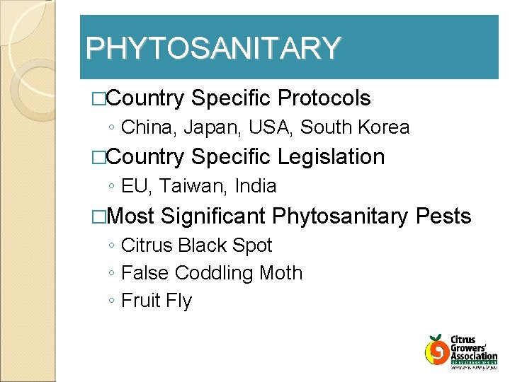 PHYTOSANITARY �Country Specific Protocols ◦ China, Japan, USA, South Korea �Country Specific Legislation ◦