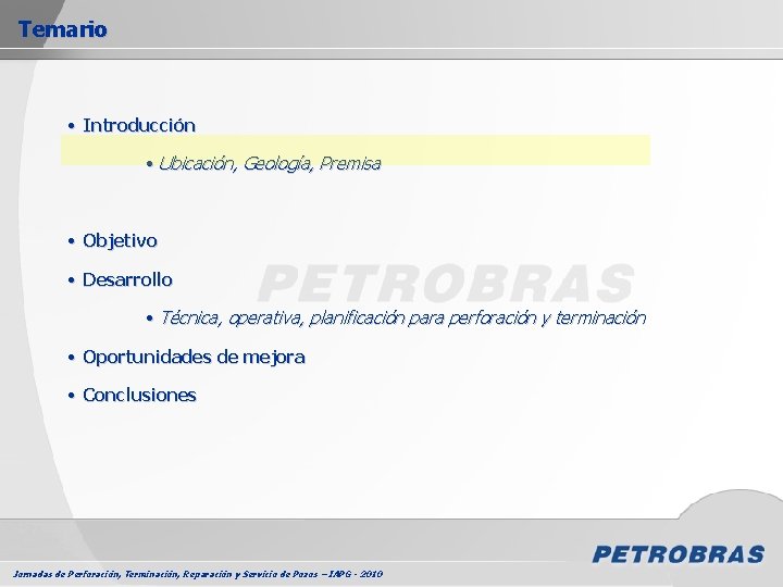 Temario • Introducción • Ubicación, Geología, Premisa • Objetivo • Desarrollo • Técnica, operativa,