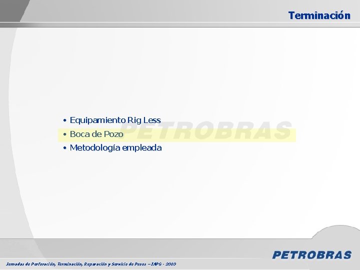 Terminación • Equipamiento Rig Less • Boca de Pozo • Metodología empleada Jornadas de