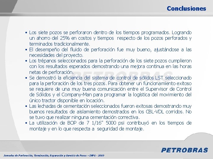 Conclusiones • Los siete pozos se perforaron dentro de los tiempos programados. Logrando un