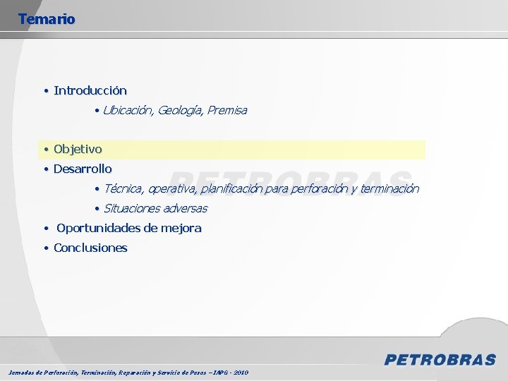 Temario • Introducción • Ubicación, Geología, Premisa • Objetivo • Desarrollo • Técnica, operativa,