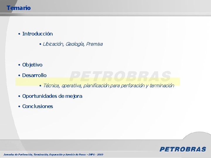 Temario • Introducción • Ubicación, Geología, Premisa • Objetivo • Desarrollo • Técnica, operativa,