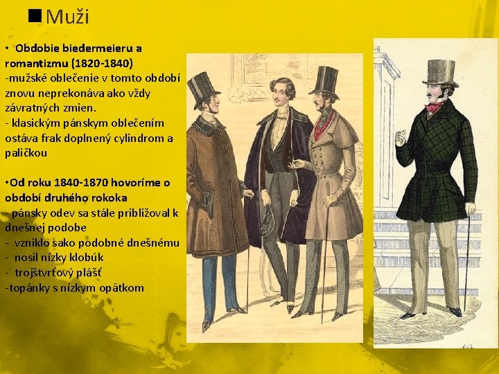 n Muži • Obdobie biedermeieru a romantizmu (1820 -1840) -mužské oblečenie v tomto období n Muži • Obdobie biedermeieru a romantizmu (1820 -1840) -mužské oblečenie v tomto období
