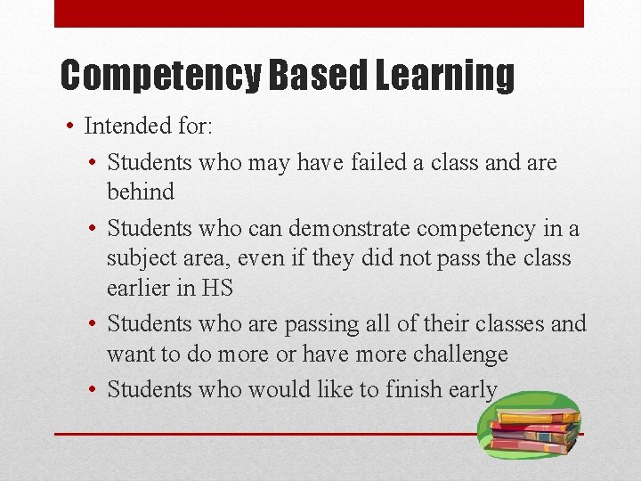 Competency Based Learning • Intended for: • Students who may have failed a class