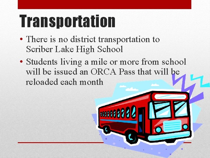 Transportation • There is no district transportation to Scriber Lake High School • Students