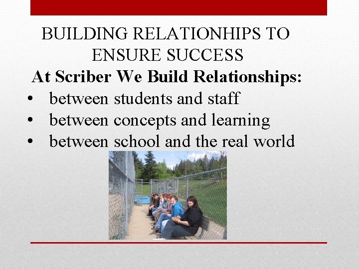 BUILDING RELATIONHIPS TO ENSURE SUCCESS At Scriber We Build Relationships: • between students and