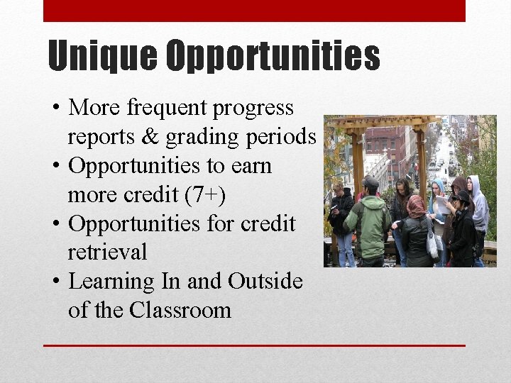 Unique Opportunities • More frequent progress reports & grading periods • Opportunities to earn