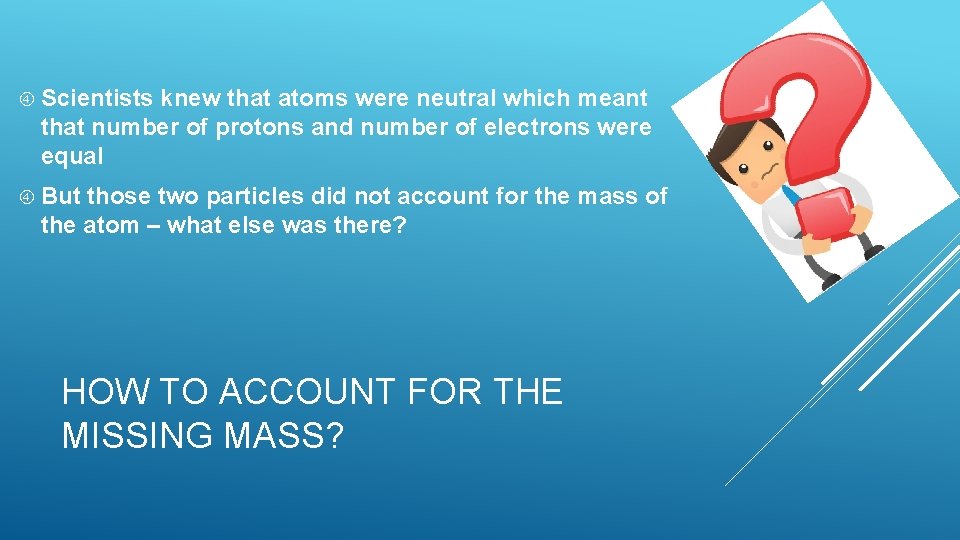 Scientists knew that atoms were neutral which meant that number of protons and Scientists knew that atoms were neutral which meant that number of protons and