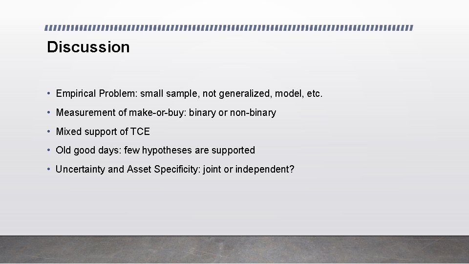 Discussion • Empirical Problem: small sample, not generalized, model, etc. • Measurement of make-or-buy: