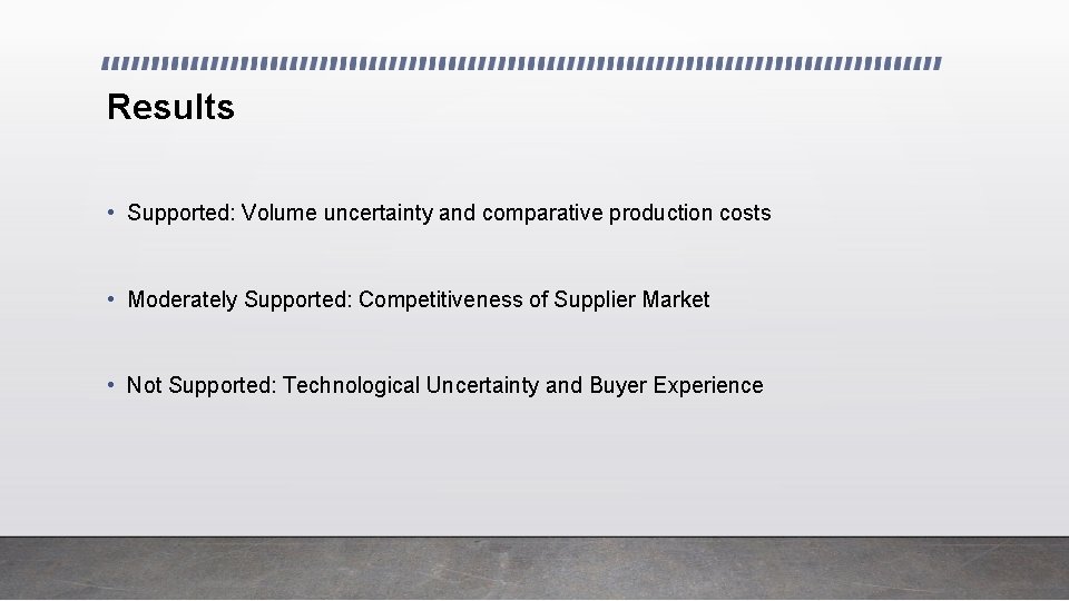 Results • Supported: Volume uncertainty and comparative production costs • Moderately Supported: Competitiveness of
