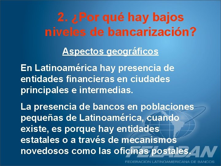 2. ¿Por qué hay bajos niveles de bancarización? Aspectos geográficos En Latinoamérica hay presencia