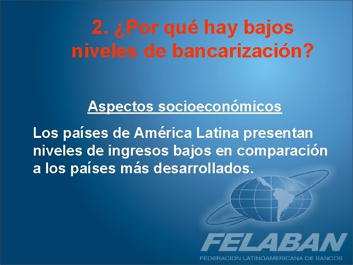 2. ¿Por qué hay bajos niveles de bancarización? Aspectos socioeconómicos Los países de América