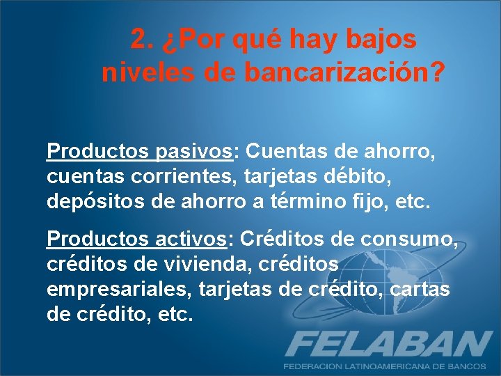 2. ¿Por qué hay bajos niveles de bancarización? Productos pasivos: Cuentas de ahorro, cuentas