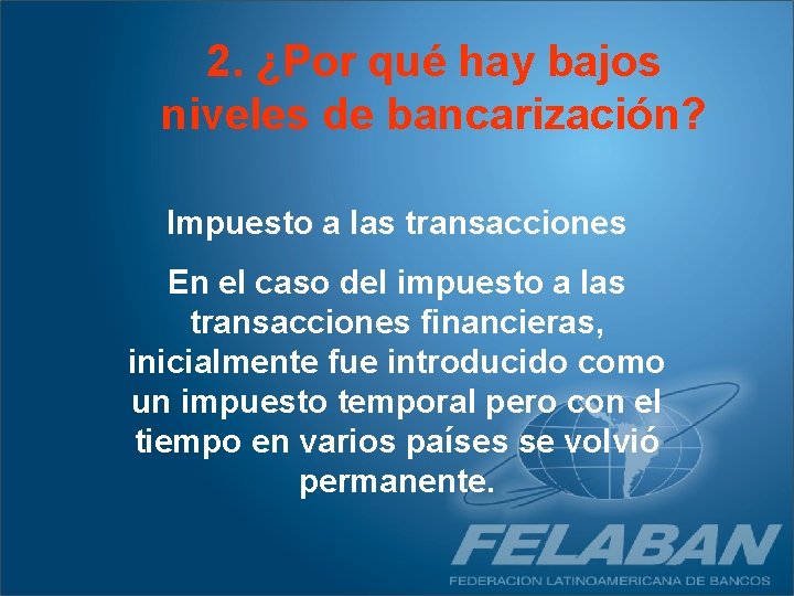 2. ¿Por qué hay bajos niveles de bancarización? Impuesto a las transacciones En el