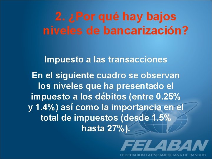 2. ¿Por qué hay bajos niveles de bancarización? Impuesto a las transacciones En el