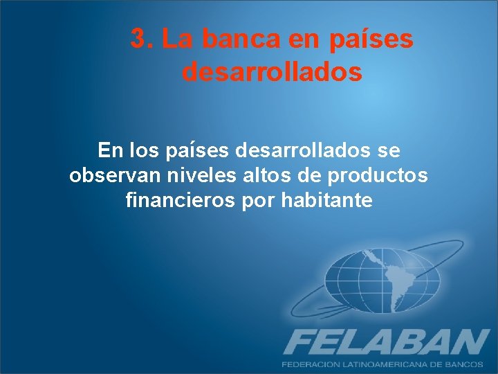 3. La banca en países desarrollados En los países desarrollados se observan niveles altos