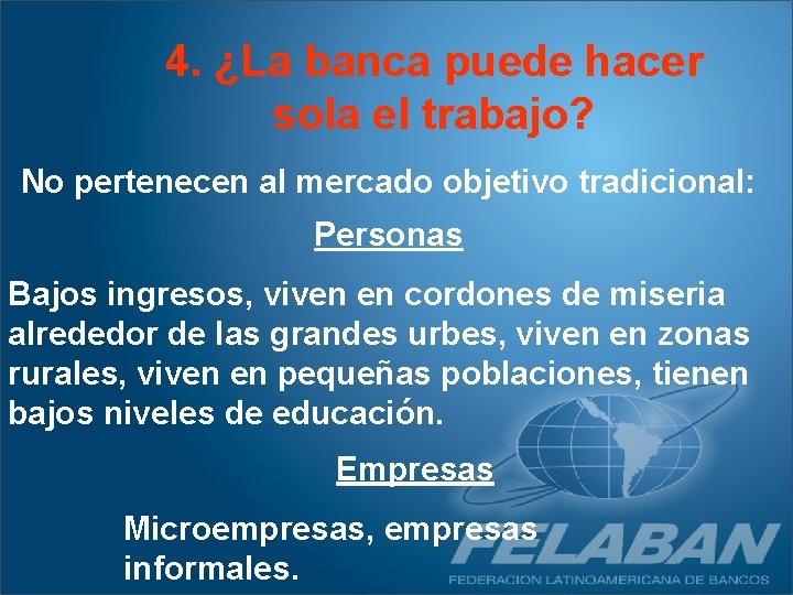 4. ¿La banca puede hacer sola el trabajo? No pertenecen al mercado objetivo tradicional: