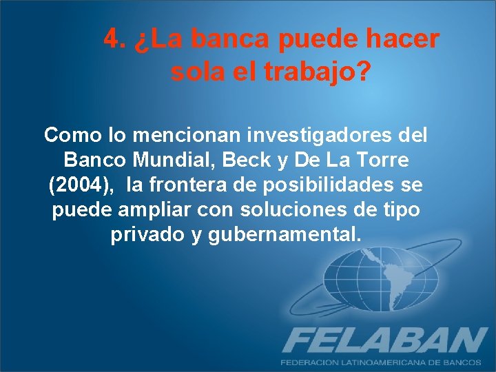 4. ¿La banca puede hacer sola el trabajo? Como lo mencionan investigadores del Banco