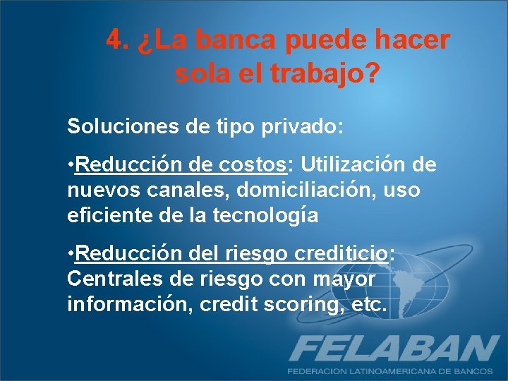 4. ¿La banca puede hacer sola el trabajo? Soluciones de tipo privado: • Reducción