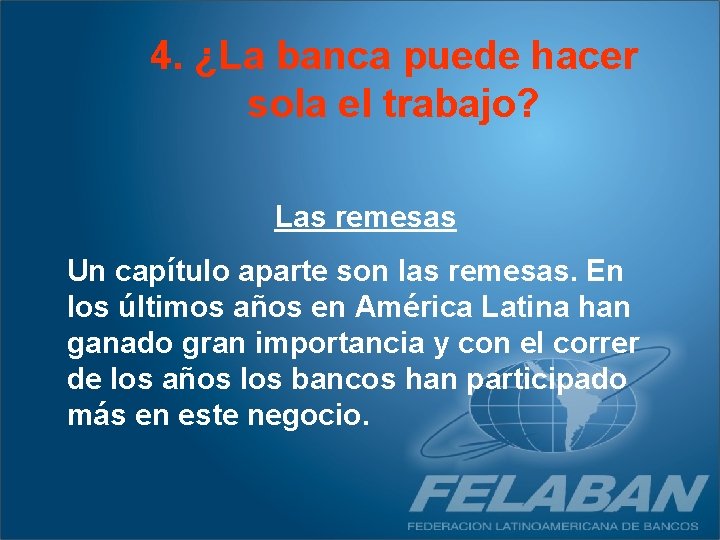 4. ¿La banca puede hacer sola el trabajo? Las remesas Un capítulo aparte son