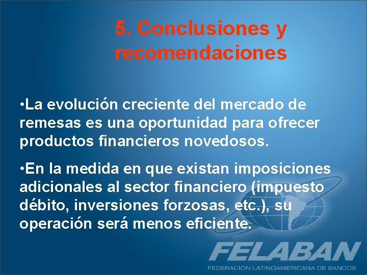 5. Conclusiones y recomendaciones • La evolución creciente del mercado de remesas es una